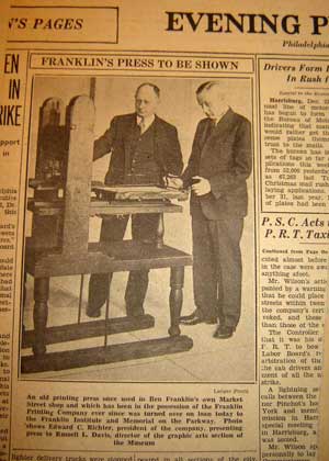 Benjamin Franklin's printing press was owned by Charles Richter of the Franklin Printing Company in Philadelphia, PA. It was loaned to the Franklin Institute new Memorial Rotunda in 1933.
